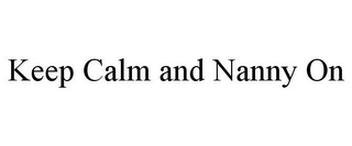 KEEP CALM AND NANNY ON