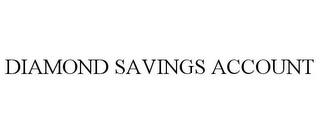 DIAMOND SAVINGS ACCOUNT