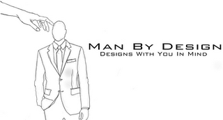 MAN BY DESIGN DESIGNS WITH YOU IN MIND