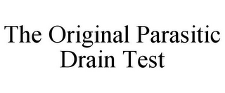 THE ORIGINAL PARASITIC DRAIN TEST