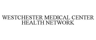 WESTCHESTER MEDICAL CENTER HEALTH NETWORK