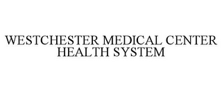 WESTCHESTER MEDICAL CENTER HEALTH SYSTEM