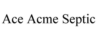 ACE ACME SEPTIC