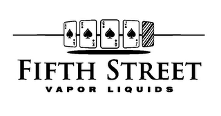 A A K K Q Q J J FIFTH STREET VAPOR LIQUIDS