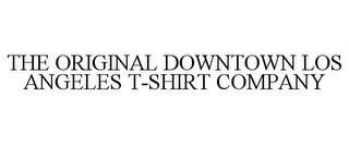 THE ORIGINAL DOWNTOWN LOS ANGELES T-SHIRT COMPANY