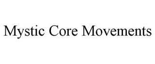 MYSTIC CORE MOVEMENTS