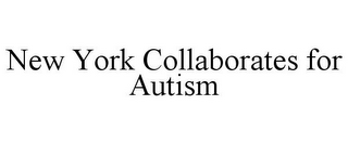 NEW YORK COLLABORATES FOR AUTISM