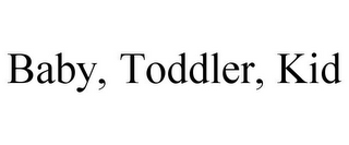 BABY, TODDLER, KID