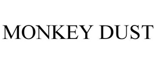 MONKEY DUST