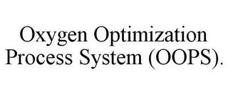 OXYGEN OPTIMIZATION PROCESS SYSTEM (OOPS).