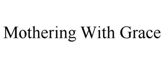 MOTHERING WITH GRACE