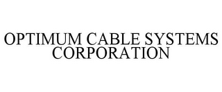 OPTIMUM CABLE SYSTEMS CORPORATION