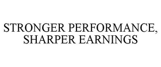 STRONGER PERFORMANCE, SHARPER EARNINGS