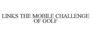 LINKS THE MOBILE CHALLENGE OF GOLF