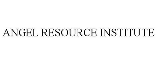 ANGEL RESOURCE INSTITUTE