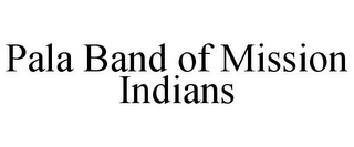 PALA BAND OF MISSION INDIANS