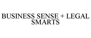 BUSINESS SENSE + LEGAL SMARTS