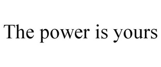 THE POWER IS YOURS