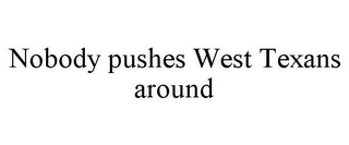 NOBODY PUSHES WEST TEXANS AROUND