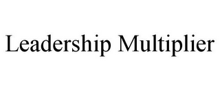 LEADERSHIP MULTIPLIER