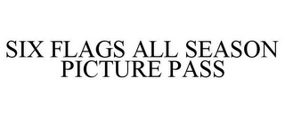 SIX FLAGS ALL SEASON PICTURE PASS