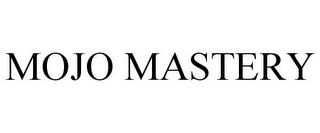 MOJO MASTERY