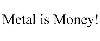 METAL IS MONEY!