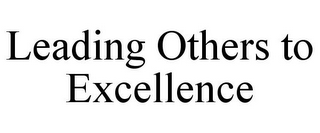 LEADING OTHERS TO EXCELLENCE