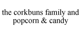 THE CORKBUNS FAMILY AND POPCORN & CANDY