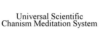 UNIVERSAL SCIENTIFIC CHANISM MEDITATION SYSTEM