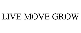 LIVE MOVE GROW