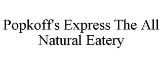 POPKOFF'S EXPRESS THE ALL NATURAL EATERY