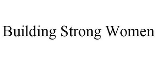 BUILDING STRONG WOMEN