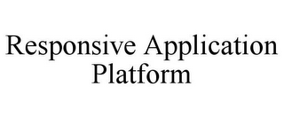 RESPONSIVE APPLICATION PLATFORM