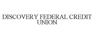 DISCOVERY FEDERAL CREDIT UNION