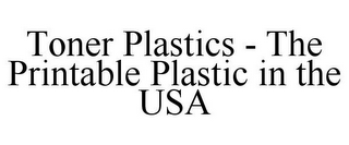 TONER PLASTICS - THE PRINTABLE PLASTIC IN THE USA