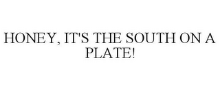 HONEY, IT'S THE SOUTH ON A PLATE!