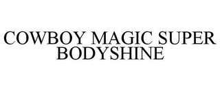 COWBOY MAGIC SUPER BODYSHINE