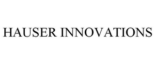 HAUSER INNOVATIONS