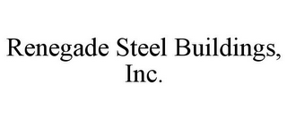 RENEGADE STEEL BUILDINGS, INC.