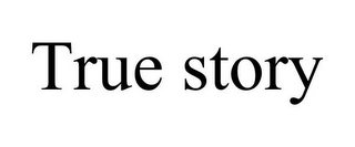 TRUE STORY