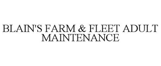 BLAIN'S FARM & FLEET ADULT MAINTENANCE