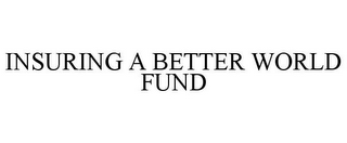 INSURING A BETTER WORLD FUND