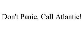 DON'T PANIC, CALL ATLANTIC!