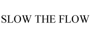 SLOW THE FLOW