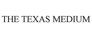 THE TEXAS MEDIUM