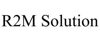 R2M SOLUTION