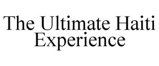 THE ULTIMATE HAITI EXPERIENCE