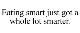 EATING SMART JUST GOT A WHOLE LOT SMARTER.