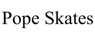 POPE SKATES